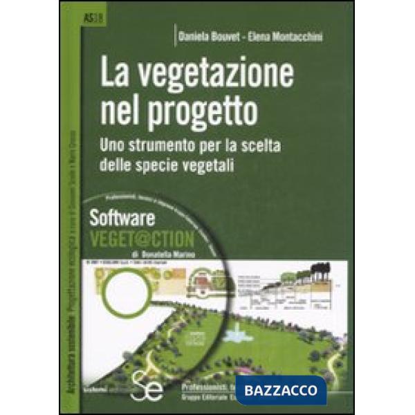 Vegetazione nel progetto. Uno strumento per la scelta delle specie vegetali. Ediz. illustrata. Con CD-ROM (La)