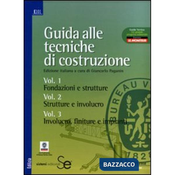 Guida alle tecniche di costruzione: Fondazioni e strutture-Strutture e involucro-Involucro, finiture e impianti. Ediz. illustrat