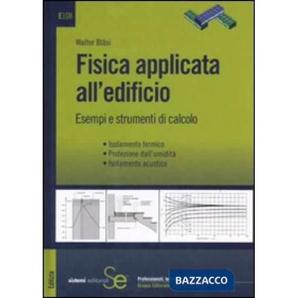 Fisica applicata all'edificio. Esempi e strumenti di calcolo. Isolamento termico, protezione dall'umidità, isolamento acustico