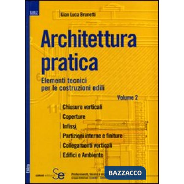 Architettura pratica. Ediz. illustrata. Vol. 2: Elementi tecnici per le costruzioni edili