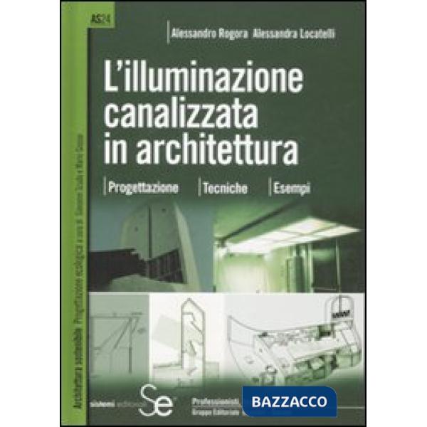 Illuminazione canalizzata in architettura. Progettazione, tecniche, esempi.. Ediz. illustrata (L')