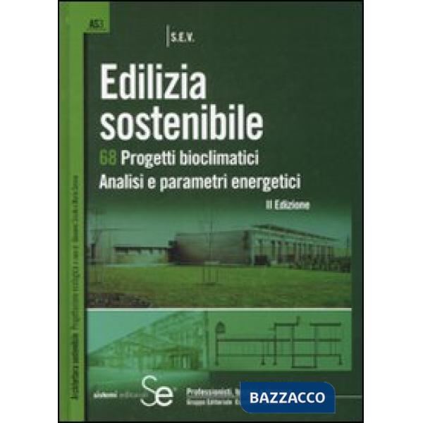 Edilizia sostenibile. 68 progetti bioclimatici. Analisi e parametri energetici. Ediz. illustrata