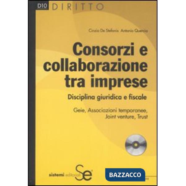 Consorzi e collaborazione tra imprese. Disciplina giuridica e fiscale. Con CD-ROM