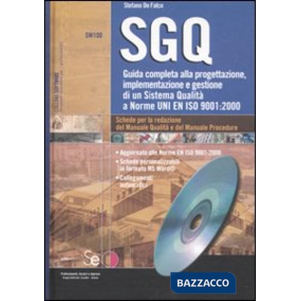 SGQ. Guida completa alla progetazione, implementazione e gestione di un Sistema Qualità a Norme En ISO 9001:2000. Con CD-ROM