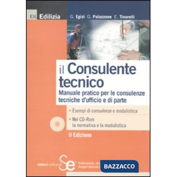 Consulente tecnico. Manuale pratico per le consulenze tecniche d'ufficio e di parte. Con CD-ROM (Il)