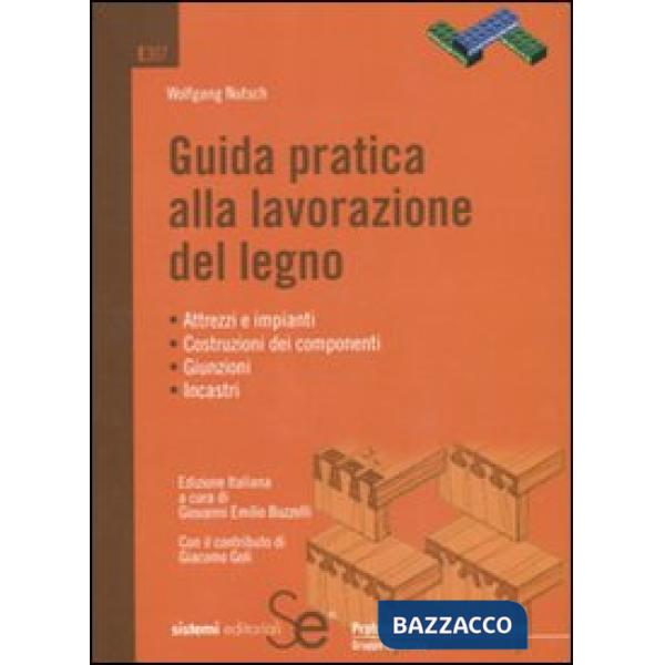 GUIDA PRATICA ALLA LAVORAZIONE DEL LEGNO ATTREZZI IMPIANTI COSTRUZIONE