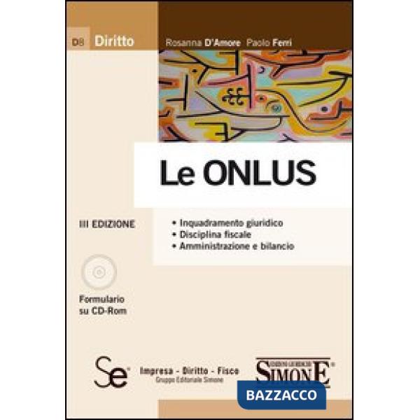 Onlus. Inquadramento giuridico. Disciplina fiscale. Amministrazione e bilancio. Con CD-ROM (Le)