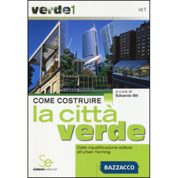 Come costruire la città verde. Dalla riqualificazione edilizia all'urban farming