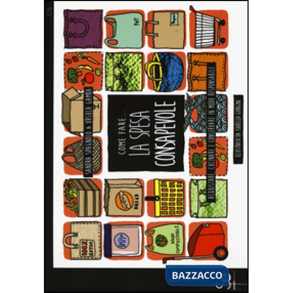 Come fare... la spesa consapevole. Acquistare, cucinare e conservare in modo responsabile