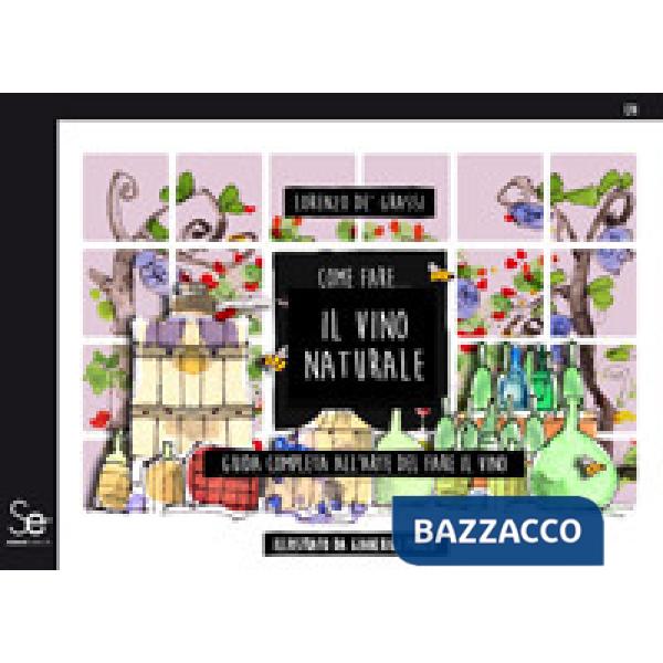 Come fare... Il vino naturale. Guida completa all'arte del fare il vino