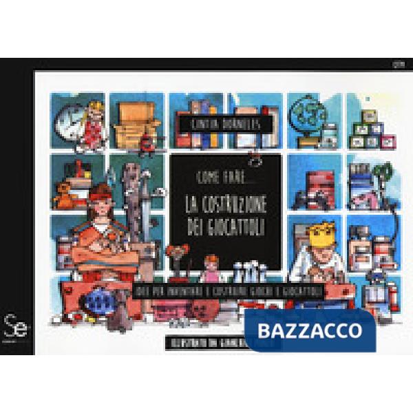 Come fare... la costruzione dei giocattoli. Idee per inventare e costruire giochi e giocattoli