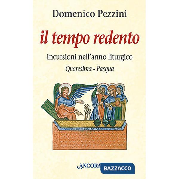 Tempo redento. Incursioni nell'anno liturgico (Quaresima-Pasqua) (Il)