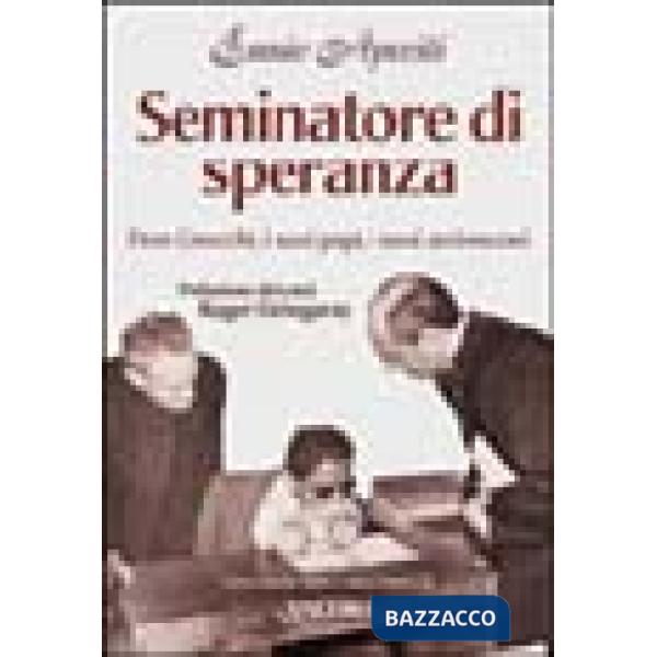 Seminatore di speranza. Don Gnocchi, i suoi papi, i suoi arcivescovi