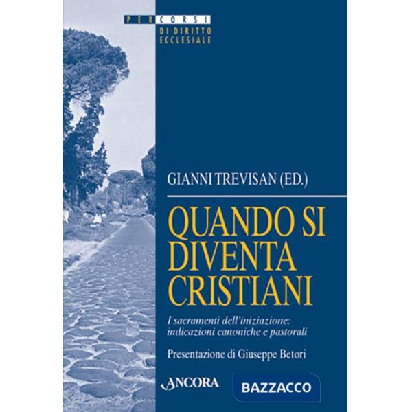 Quando si diventa cristiani. I sacramenti dell'iniziazione: indicazioni canoniche e pastorali