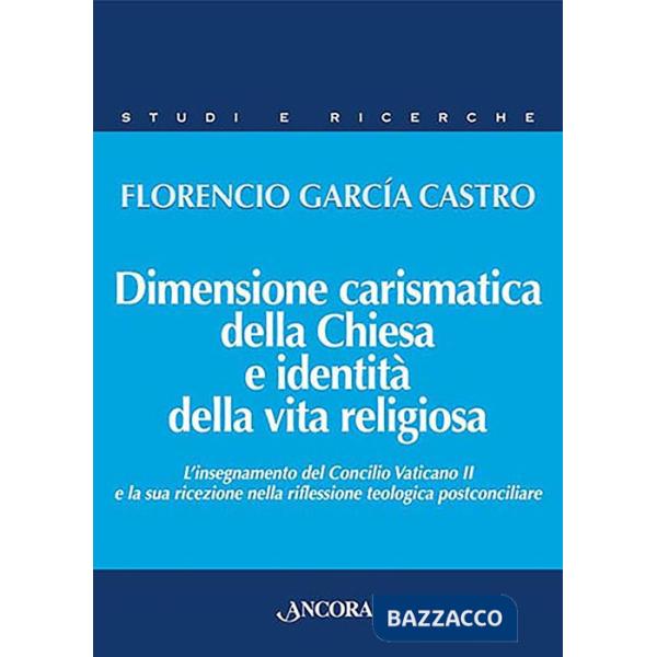 Dimensione carismatica della Chiesa e identità della vita religiosa. L'insegnamento del Concilio Vaticano II e la sua ricezione 