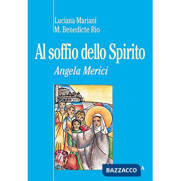 Al soffio dello spirito. Angela Merici