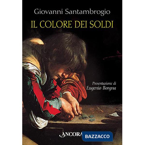 Colore dei soldi. Il fascino ambiguo del denaro interpretato da sei grandi pittori (Il)