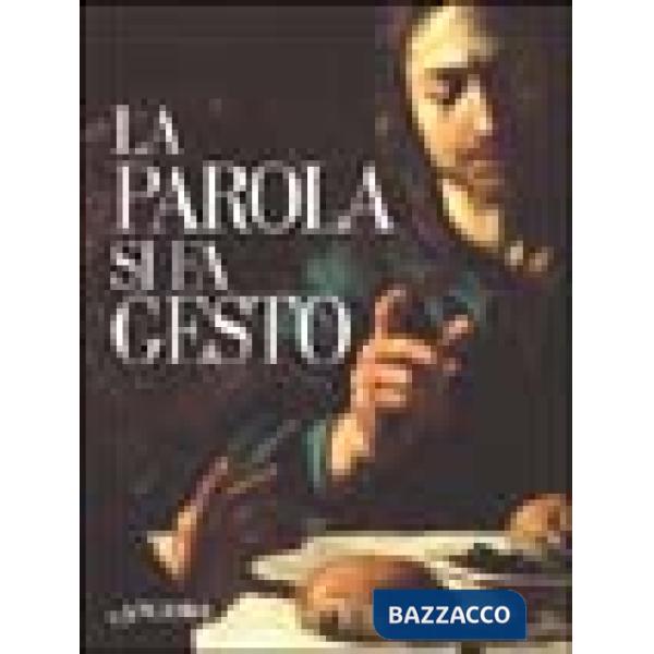 Parola si fa gesto. I gesti di Gesù interpretati da Giottto, Beato Angelico e Caravaggio (La)