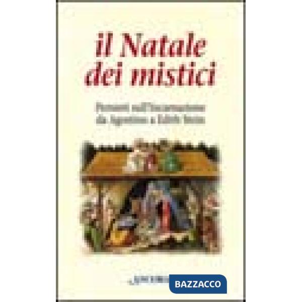 Natale dei mistici. Pensieri sull'Incarnazione da Agostino a Edith Stein (Il)
