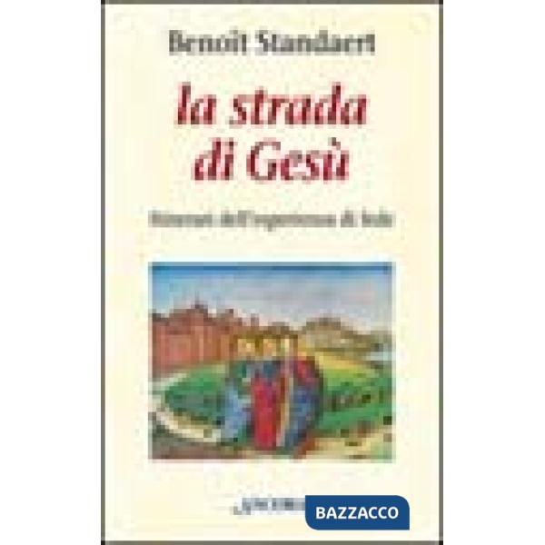 Strada di Gesù. Itinerari dell'esperienza di fede (La)