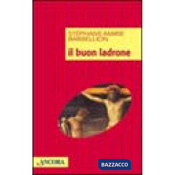 Buon ladrone. Il romanzo di una conversione dell'ultima ora (Il)