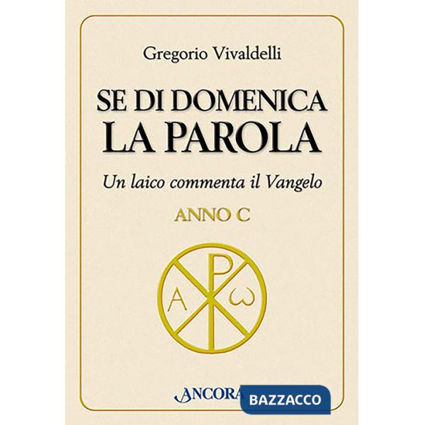 Se di domenica la Parola. Un laico commenta il vangelo. Anno C