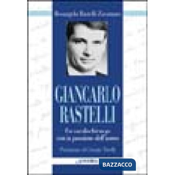 Giancarlo Rastelli. Un cardiochirurgo con la passione dell'uomo