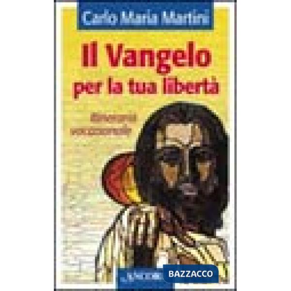 Vangelo per la tua libertà. Itinerario vocazionale (Il)