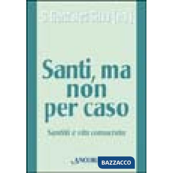 Santi, ma non per caso. Santità e vita consacrata
