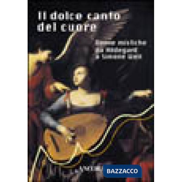 Dolce canto del cuore. Donne mistiche da Hildegard a Simone Weil (Il)