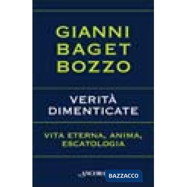 Verità dimenticate. Vita eterna, anima, escatologia