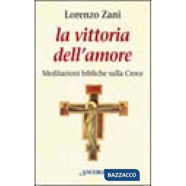Vittoria dell'amore. Meditazioni bibliche sulla croce (La)
