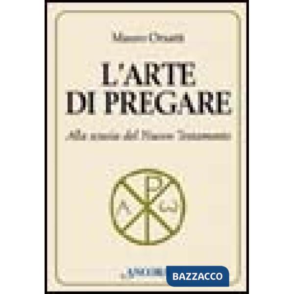 Arte di pregare. Alla scuola del Nuovo Testamento (L')
