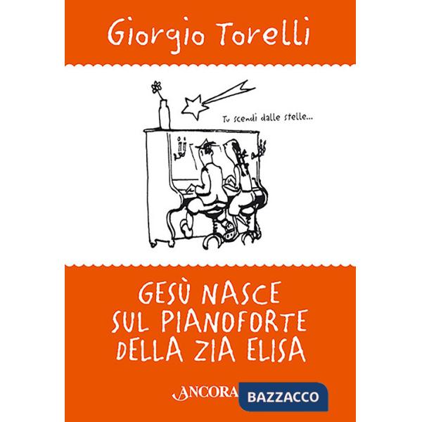 Gesù nasce sul pianoforte di zia Elisa. Storie e ricordi di Natale