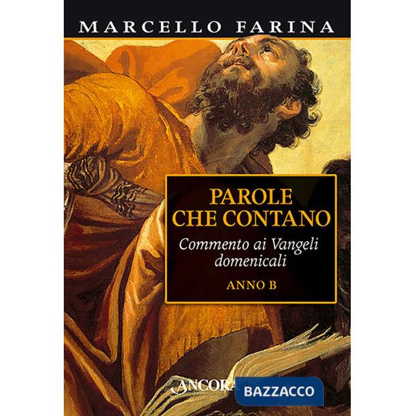 Parole che contano. Commento ai Vangeli domenicali. Anno B