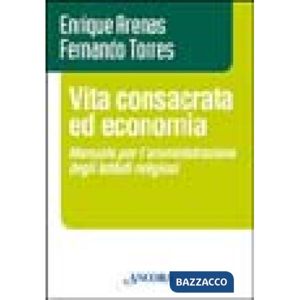 Vita consacrata ed economia. Manuale per l'amministrazione degli istituti religiosi