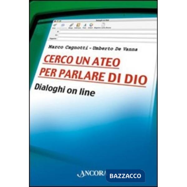 Cerco un ateo per parlare di Dio. Dialoghi on line