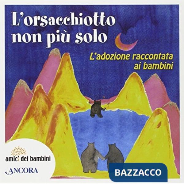 Orsacchiotto non è più solo. L'adozione raccontata ai bambini (L')