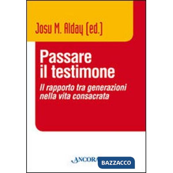Passare il testimone. Il rapporto tra generazioni nella vita consacrata