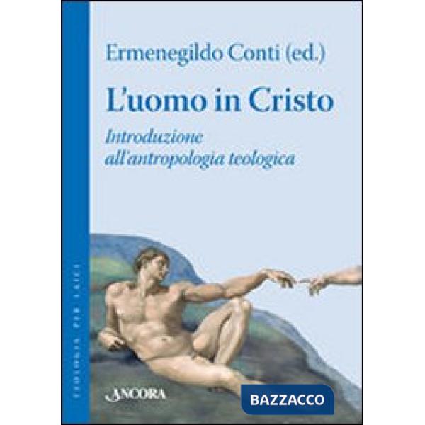 Uomo in Cristo. Introduzione all'antropologia teologica (L')