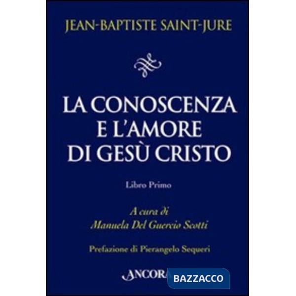 Conoscenza e l'amore di Gesù Cristo (La). Vol. 1