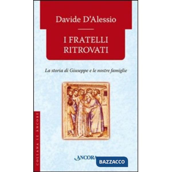 Fratelli ritrovati. Storia di Giuseppe e delle nostre famiglie (I)