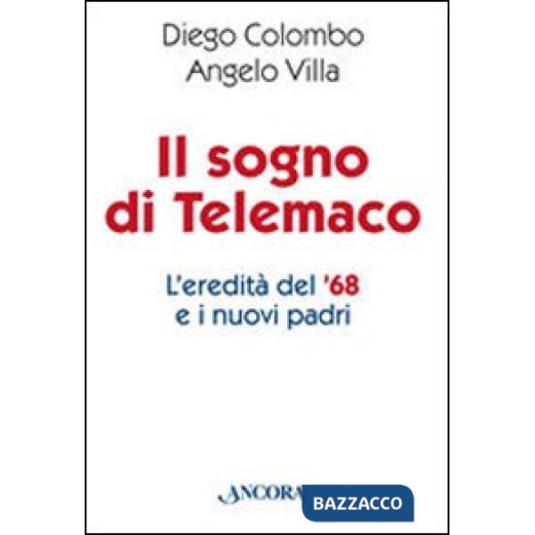 Sogno di Telemaco. L'eredità del '68 e i nuovi padri (Il)