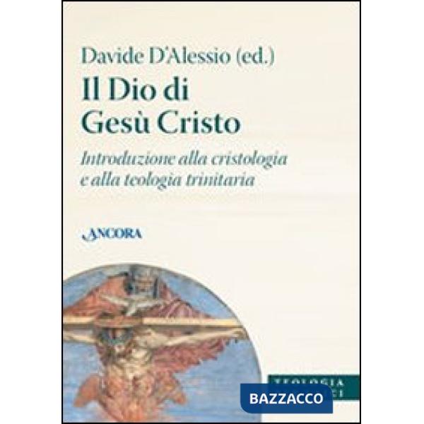 Dio di Gesù Cristo. Introduzione alla cristologia e alla teologia trinitaria (Il)