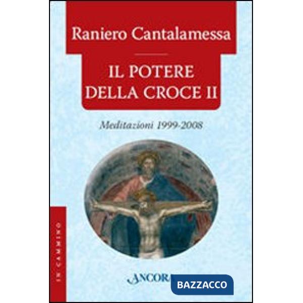 Potere della croce. Meditazioni 1999-2008 (Il). Vol. 2