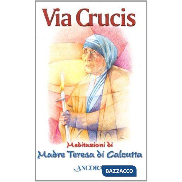 Via Crucis. Meditazioni di madre Teresa di Calcutta