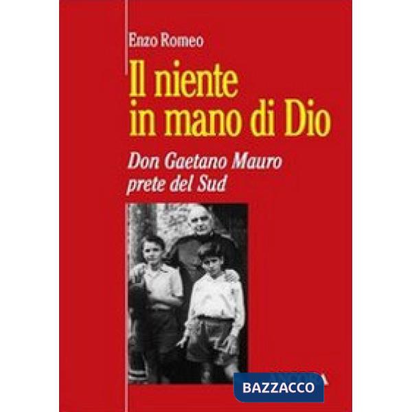 Niente in mano di Dio. Don Gaetano Mauro, prete del Sud (Il)