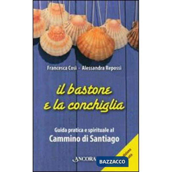 Bastone e la conchiglia. Guida pratica e spirituale al cammino di Santiago (Il)