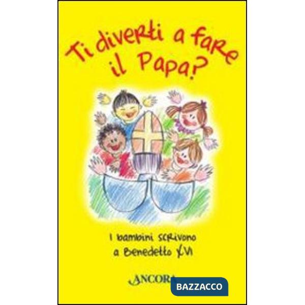 Ti diverti a fare il Papa? I bambini scrivono a Benedetto XVI