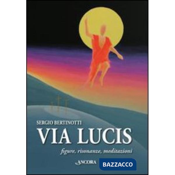 Via Lucis. Figure, risonanze, meditazioni